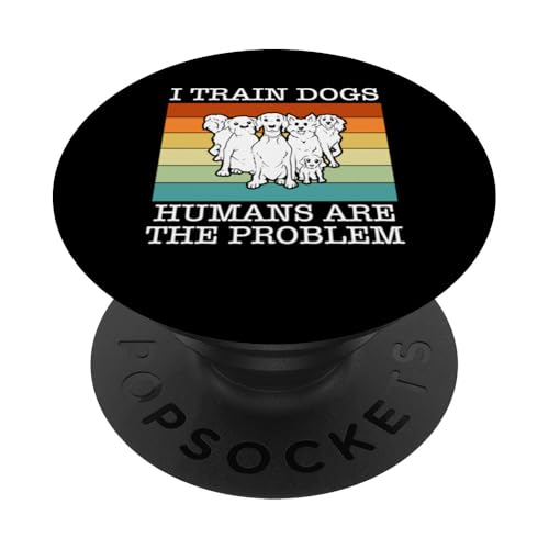 I Train Dogs Humans Are The Problem Dog Trainer Dog School PopSockets Klebender PopGrip I Train Dogs Humans Are The Problem Dog Trainer Dog School PopSockets Klebender PopGrip von Hundetrainer Hundeschule Design Idee
