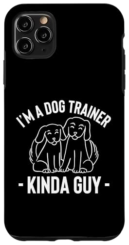 Im A Dog Trainer Kinda Guy Dog Trainer Dog School Hülle für iPhone 11 Pro Max Im A Dog Trainer Kinda Guy Dog Trainer Dog School Hülle für iPhone 11 Pro Max von Hundetrainer Hundeschule Design Idee