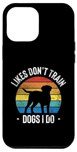 Likes Dont Train Dogs I Do Dog Trainer Dog School Hülle für iPhone 12 Pro Max von Hundetrainer Hundeschule Design Idee