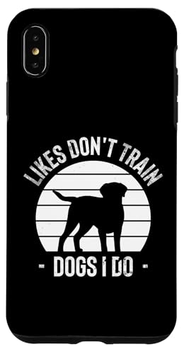 Likes Dont Train Dogs I Do Dog Trainer Dog School Hülle für iPhone XS Max Likes Dont Train Dogs I Do Dog Trainer Dog School Hülle für iPhone XS Max von Hundetrainer Hundeschule Design Idee