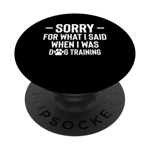 Sorry For What I Said When I Was Dog Training Dog Trainer PopSockets Klebender PopGrip Sorry For What I Said When I Was Dog Training Dog Trainer PopSockets Klebender PopGrip von Hundetrainer Hundeschule Design Idee