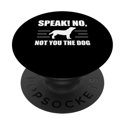Speak! No, Not You The Dog Dog Trainer Dog School PopSockets Klebender PopGrip Speak! No, Not You The Dog Dog Trainer Dog School PopSockets Klebender PopGrip von Hundetrainer Hundeschule Design Idee