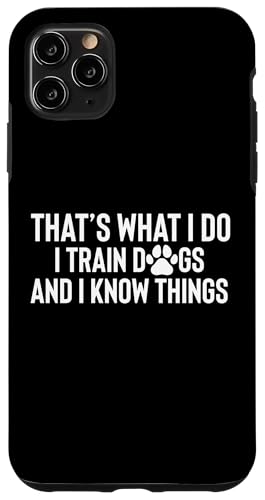 Thats What I Do I Train Dogs And I Know Things Hülle für iPhone 11 Pro Max Thats What I Do I Train Dogs And I Know Things Hülle für iPhone 11 Pro Max von Hundetrainer Hundeschule Design Idee