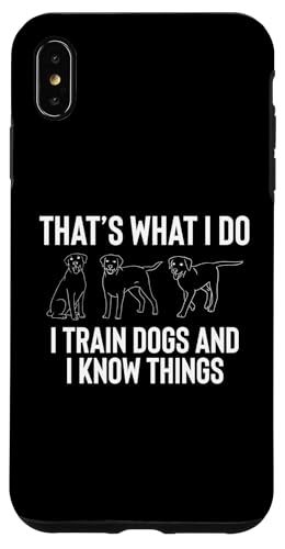 Thats What I Do I Train Dogs And I Know Things Hülle für iPhone XS Max Thats What I Do I Train Dogs And I Know Things Hülle für iPhone XS Max von Hundetrainer Hundeschule Design Idee