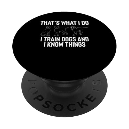 Thats What I Do I Train Dogs And I Know Things PopSockets Klebender PopGrip Thats What I Do I Train Dogs And I Know Things PopSockets Klebender PopGrip von Hundetrainer Hundeschule Design Idee