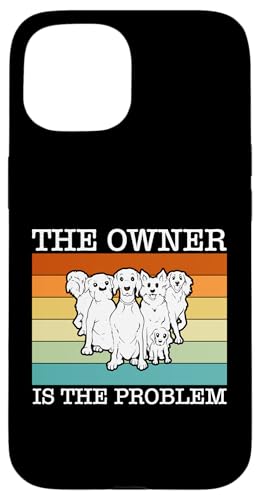 The Owner Is The Problem Dog Trainer Dog School Hülle für iPhone 15 The Owner Is The Problem Dog Trainer Dog School Hülle für iPhone 15 von Hundetrainer Hundeschule Design Idee