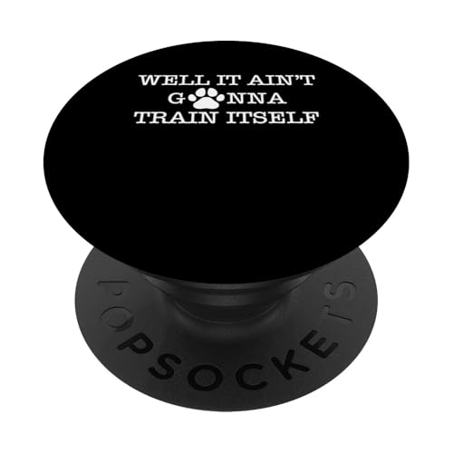Well It Aint Gonna Train Itself Dog Trainer Dog School PopSockets Klebender PopGrip Well It Aint Gonna Train Itself Dog Trainer Dog School PopSockets Klebender PopGrip von Hundetrainer Hundeschule Design Idee