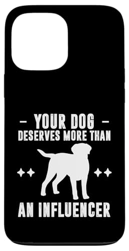 Your Dog Deserves More Than An Influencer Dog Trainer Hülle für iPhone 13 Pro Max Your Dog Deserves More Than An Influencer Dog Trainer Hülle für iPhone 13 Pro Max von Hundetrainer Hundeschule Design Idee
