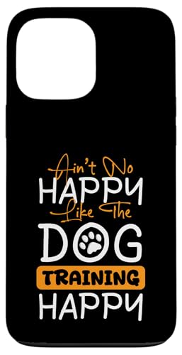 Aint No Happy Like The Dog Trainer Dog School Hülle für iPhone 13 Pro Max Aint No Happy Like The Dog Trainer Dog School Hülle für iPhone 13 Pro Max von Hundetrainer Hundeschule Designs Idee
