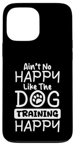 Aint No Happy Like The Dog Trainer Dog School Hülle für iPhone 13 Pro Max Aint No Happy Like The Dog Trainer Dog School Hülle für iPhone 13 Pro Max von Hundetrainer Hundeschule Designs Idee