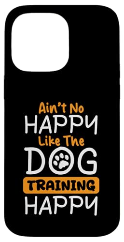Aint No Happy Like The Dog Trainer Dog School Hülle für iPhone 14 Pro Max Aint No Happy Like The Dog Trainer Dog School Hülle für iPhone 14 Pro Max von Hundetrainer Hundeschule Designs Idee