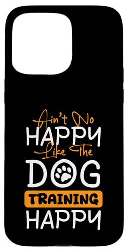 Aint No Happy Like The Dog Trainer Dog School Hülle für iPhone 15 Pro Max Aint No Happy Like The Dog Trainer Dog School Hülle für iPhone 15 Pro Max von Hundetrainer Hundeschule Designs Idee