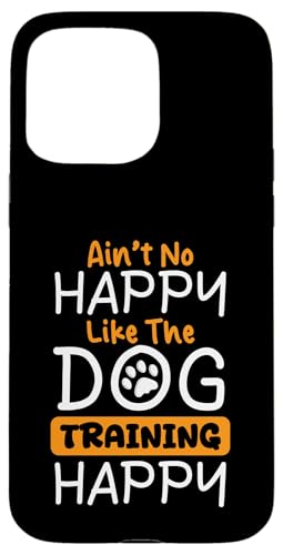 Aint No Happy Like The Dog Trainer Dog School Hülle für iPhone 15 Pro Max Aint No Happy Like The Dog Trainer Dog School Hülle für iPhone 15 Pro Max von Hundetrainer Hundeschule Designs Idee