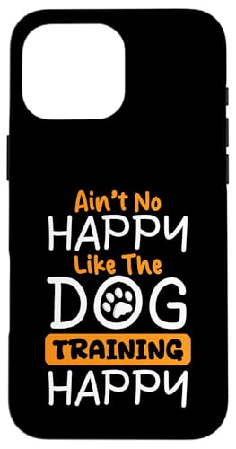 Aint No Happy Like The Dog Trainer Dog School Hülle für iPhone 16 Pro Max Aint No Happy Like The Dog Trainer Dog School Hülle für iPhone 16 Pro Max von Hundetrainer Hundeschule Designs Idee