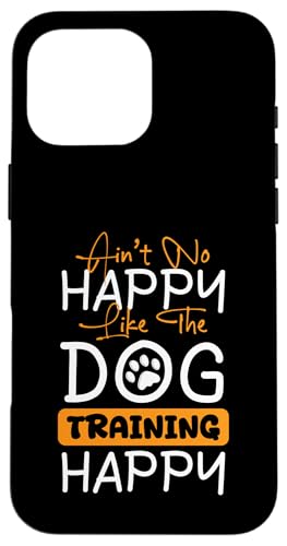 Aint No Happy Like The Dog Trainer Dog School Hülle für iPhone 16 Pro Max Aint No Happy Like The Dog Trainer Dog School Hülle für iPhone 16 Pro Max von Hundetrainer Hundeschule Designs Idee