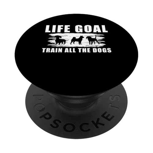 Life Goal Train All The Dogs Dog Trainer Dog School PopSockets Klebender PopGrip Life Goal Train All The Dogs Dog Trainer Dog School PopSockets Klebender PopGrip von Hundetrainer Hundeschule Designs Idee
