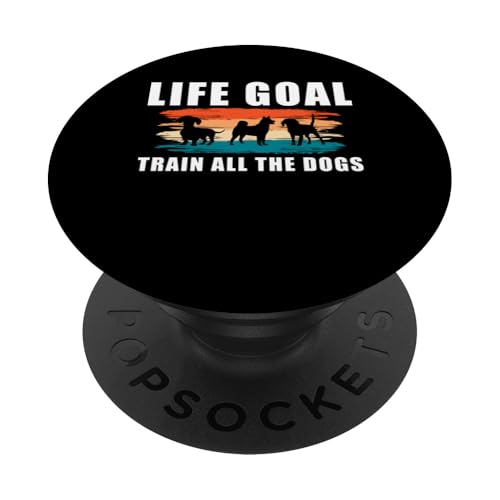 Life Goal Train All The Dogs Dog Trainer Dog School PopSockets Klebender PopGrip Life Goal Train All The Dogs Dog Trainer Dog School PopSockets Klebender PopGrip von Hundetrainer Hundeschule Designs Idee
