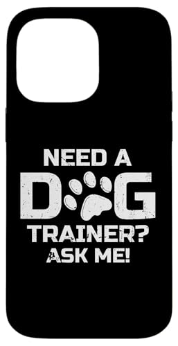 Need A Dog Trainer? Ask Me! Dog Trainer Dog School Hülle für iPhone 14 Pro Max Need A Dog Trainer? Ask Me! Dog Trainer Dog School Hülle für iPhone 14 Pro Max von Hundetrainer Hundeschule Designs Idee