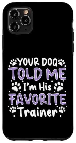 Your Dog Told Me Im His Favorite Dog Trainer Dog School Hülle für iPhone 11 Pro Max Your Dog Told Me Im His Favorite Dog Trainer Dog School Hülle für iPhone 11 Pro Max von Hundetrainer Hundeschule Designs Idee