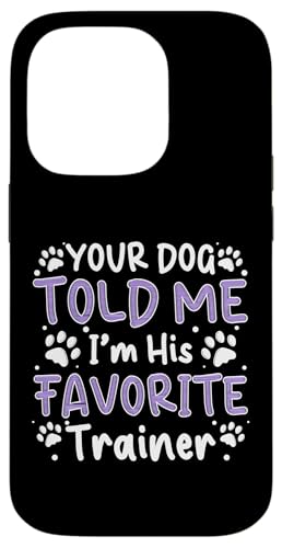 Your Dog Told Me Im His Favorite Dog Trainer Dog School Hülle für iPhone 14 Pro Your Dog Told Me Im His Favorite Dog Trainer Dog School Hülle für iPhone 14 Pro von Hundetrainer Hundeschule Designs Idee
