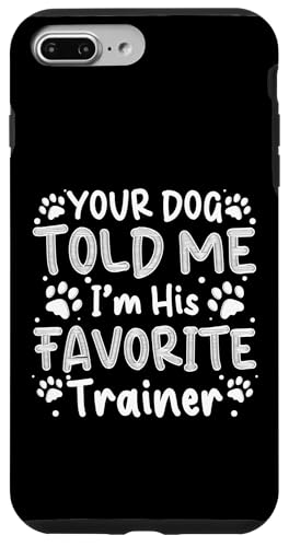 Your Dog Told Me Im His Favorite Dog Trainer Dog School Hülle für iPhone 7 Plus/8 Plus Your Dog Told Me Im His Favorite Dog Trainer Dog School Hülle für iPhone 7 Plus/8 Plus von Hundetrainer Hundeschule Designs Idee
