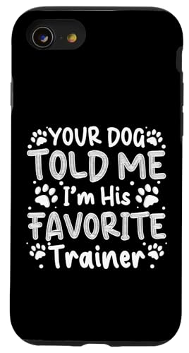 Your Dog Told Me Im His Favorite Dog Trainer Dog School Hülle für iPhone SE (2020) / 7 / 8 von Hundetrainer Hundeschule Designs Idee