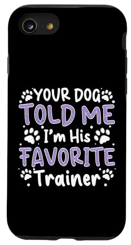 Your Dog Told Me Im His Favorite Dog Trainer Dog School Hülle für iPhone SE (2020) / 7 / 8 von Hundetrainer Hundeschule Designs Idee