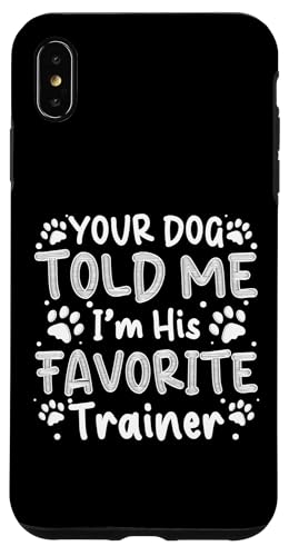 Your Dog Told Me Im His Favorite Dog Trainer Dog School Hülle für iPhone XS Max Your Dog Told Me Im His Favorite Dog Trainer Dog School Hülle für iPhone XS Max von Hundetrainer Hundeschule Designs Idee