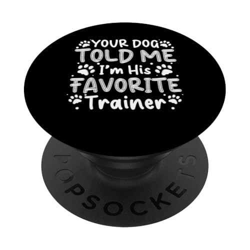 Your Dog Told Me Im His Favorite Dog Trainer Dog School PopSockets Klebender PopGrip von Hundetrainer Hundeschule Designs Idee