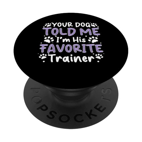 Your Dog Told Me Im His Favorite Dog Trainer Dog School PopSockets Klebender PopGrip Your Dog Told Me Im His Favorite Dog Trainer Dog School PopSockets Klebender PopGrip von Hundetrainer Hundeschule Designs Idee