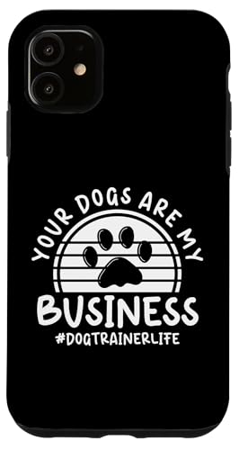 Your Dogs Are My Business Dog Trainer Dog School Hülle für iPhone 11 Your Dogs Are My Business Dog Trainer Dog School Hülle für iPhone 11 von Hundetrainer Hundeschule Designs Idee