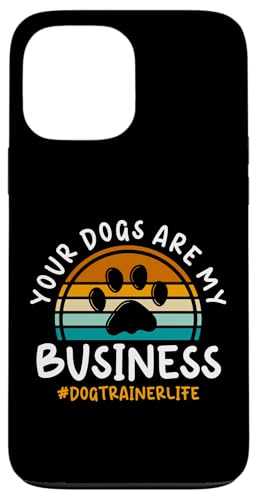 Your Dogs Are My Business Dog Trainer Dog School Hülle für iPhone 13 Pro Max Your Dogs Are My Business Dog Trainer Dog School Hülle für iPhone 13 Pro Max von Hundetrainer Hundeschule Designs Idee
