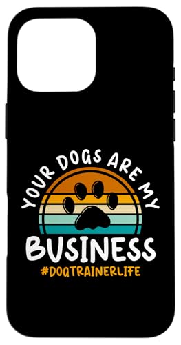 Your Dogs Are My Business Dog Trainer Dog School Hülle für iPhone 16 Pro Max Your Dogs Are My Business Dog Trainer Dog School Hülle für iPhone 16 Pro Max von Hundetrainer Hundeschule Designs Idee