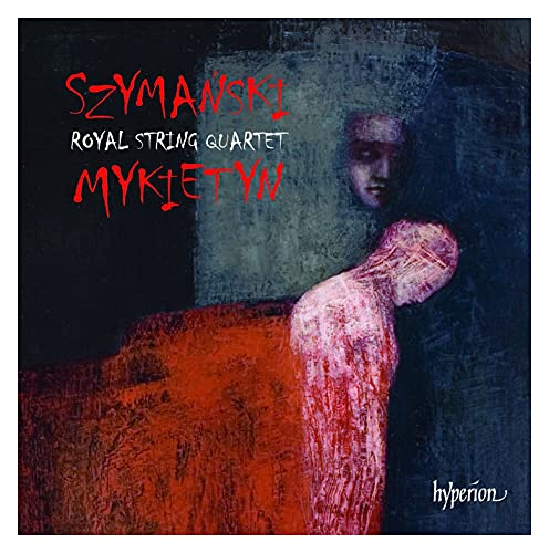 Szymanski/Mykietyn: Werke für Streichquartett von Hyperion