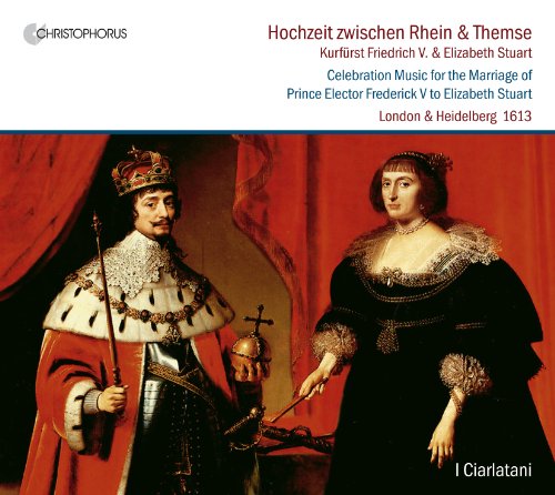 Hochzeit zwischen Rhein und Themse: Musik zur Hochzeit von Kurfürst Friedrich V. mit Elizabeth Stuart (Werke von Dowland, Coperario, Byrd, Johnson, Campion u.a.) von I CIARLATANI