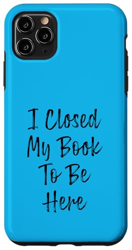 I Closed My Book To Be Here, Funny Book Lover Hülle für iPhone 11 Pro Max I Closed My Book To Be Here, Funny Book Lover Hülle für iPhone 11 Pro Max von I Closed My Book To Be Here Funny Ideas
