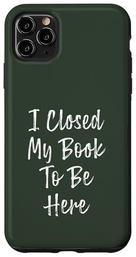 I Closed My Book To Be Here, Funny Book Lover Hülle für iPhone 11 Pro Max I Closed My Book To Be Here, Funny Book Lover Hülle für iPhone 11 Pro Max von I Closed My Book To Be Here Funny Ideas