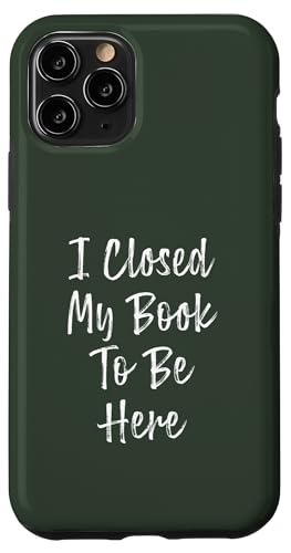 I Closed My Book To Be Here, Funny Book Lover Hülle für iPhone 11 Pro I Closed My Book To Be Here, Funny Book Lover Hülle für iPhone 11 Pro von I Closed My Book To Be Here Funny Ideas