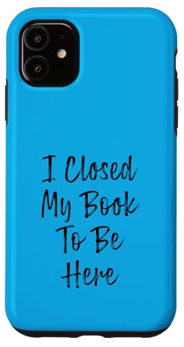 I Closed My Book To Be Here, Funny Book Lover Hülle für iPhone 11 I Closed My Book To Be Here, Funny Book Lover Hülle für iPhone 11 von I Closed My Book To Be Here Funny Ideas