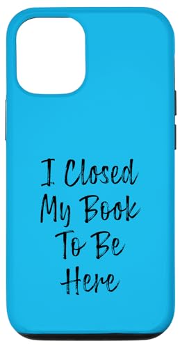 I Closed My Book To Be Here, Funny Book Lover Hülle für iPhone 12/12 Pro I Closed My Book To Be Here, Funny Book Lover Hülle für iPhone 12/12 Pro von I Closed My Book To Be Here Funny Ideas