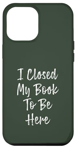 I Closed My Book To Be Here, Funny Book Lover Hülle für iPhone 12 Pro Max I Closed My Book To Be Here, Funny Book Lover Hülle für iPhone 12 Pro Max von I Closed My Book To Be Here Funny Ideas