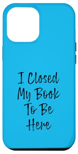 I Closed My Book To Be Here, Funny Book Lover Hülle für iPhone 12 Pro Max I Closed My Book To Be Here, Funny Book Lover Hülle für iPhone 12 Pro Max von I Closed My Book To Be Here Funny Ideas