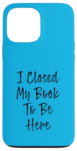 I Closed My Book To Be Here, Funny Book Lover Hülle für iPhone 13 Pro Max I Closed My Book To Be Here, Funny Book Lover Hülle für iPhone 13 Pro Max von I Closed My Book To Be Here Funny Ideas