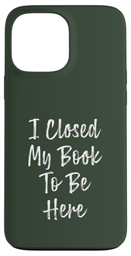 I Closed My Book To Be Here, Funny Book Lover Hülle für iPhone 13 Pro Max I Closed My Book To Be Here, Funny Book Lover Hülle für iPhone 13 Pro Max von I Closed My Book To Be Here Funny Ideas