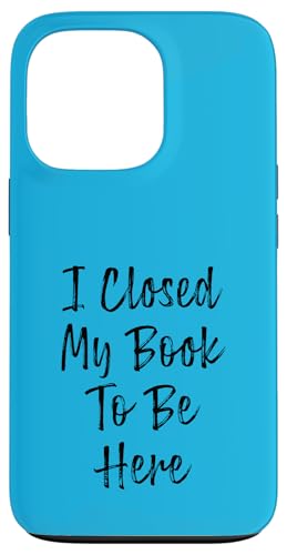I Closed My Book To Be Here, Funny Book Lover Hülle für iPhone 13 Pro I Closed My Book To Be Here, Funny Book Lover Hülle für iPhone 13 Pro von I Closed My Book To Be Here Funny Ideas