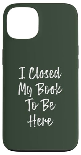 I Closed My Book To Be Here, Funny Book Lover Hülle für iPhone 13 I Closed My Book To Be Here, Funny Book Lover Hülle für iPhone 13 von I Closed My Book To Be Here Funny Ideas