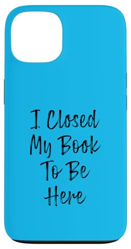 I Closed My Book To Be Here, Funny Book Lover Hülle für iPhone 13 I Closed My Book To Be Here, Funny Book Lover Hülle für iPhone 13 von I Closed My Book To Be Here Funny Ideas
