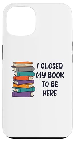I Closed My Book To Be Here, Funny Book Lover Hülle für iPhone 13 I Closed My Book To Be Here, Funny Book Lover Hülle für iPhone 13 von I Closed My Book To Be Here Funny Ideas