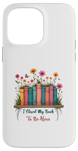 I Closed My Book To Be Here, Funny Book Lover Hülle für iPhone 14 Pro Max I Closed My Book To Be Here, Funny Book Lover Hülle für iPhone 14 Pro Max von I Closed My Book To Be Here Funny Ideas