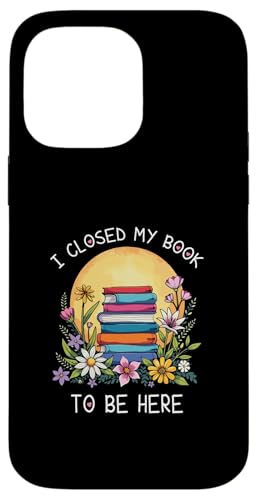 I Closed My Book To Be Here, Funny Book Lover Hülle für iPhone 14 Pro Max von I Closed My Book To Be Here Funny Ideas